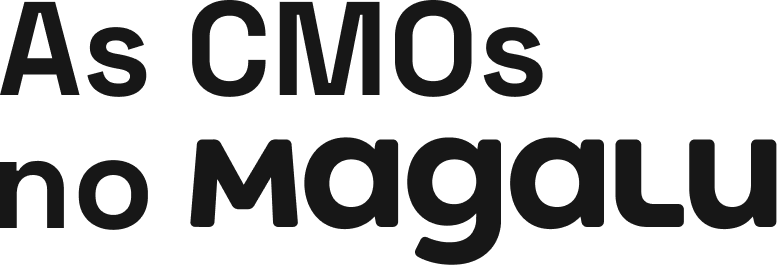 As CMOs no Magalu